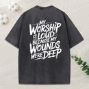 My Worship Is Loud Because My Wounds Were Deep Christian Washed T-Shirt