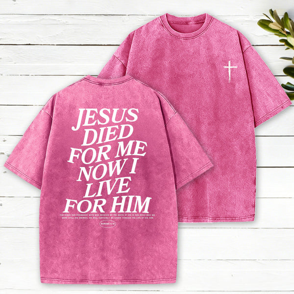 Jesus Died For Me Now I Live For Him Christian Washed T-Shirt