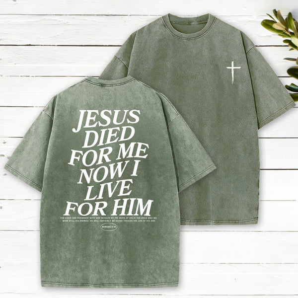 Jesus Died For Me Now I Live For Him Christian Washed T-Shirt
