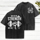 Not By My Strength But His Christian Washed T-Shirt
