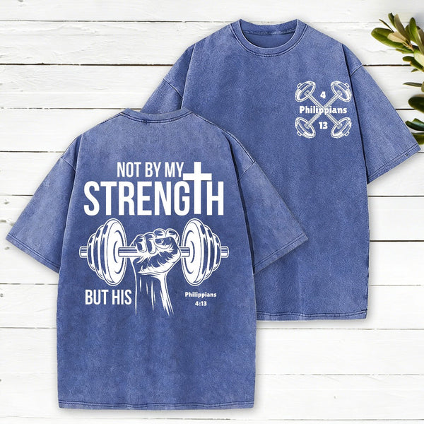 Not By My Strength But His Christian Washed T-Shirt