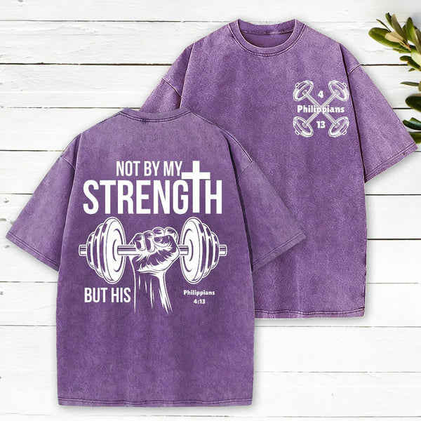 Not By My Strength But His Christian Washed T-Shirt