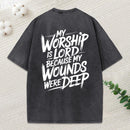 My Worship Is Lord Because My Wounds Were Deep Christian Washed T-Shirt