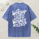 My Worship Is Lord Because My Wounds Were Deep Christian Washed T-Shirt
