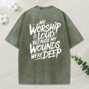 My Worship Is Loud Because My Wounds Were Deep Christian Washed T-Shirt