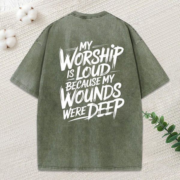 My Worship Is Loud Because My Wounds Were Deep Christian Washed T-Shirt