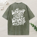 My Worship Is Lord Because My Wounds Were Deep Christian Washed T-Shirt