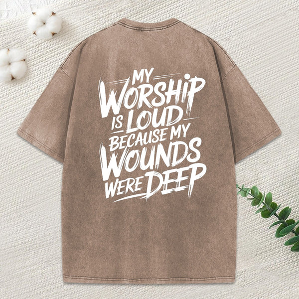 My Worship Is Loud Because My Wounds Were Deep Christian Washed T-Shirt