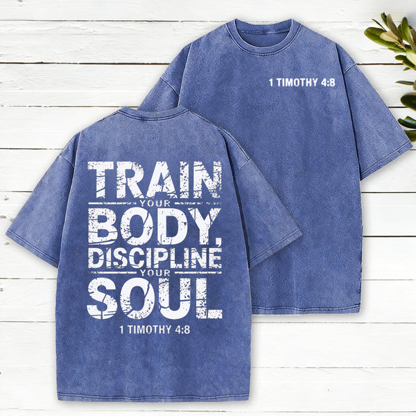 Train Your Body Discipline Your Soul Christian Washed T-Shirt