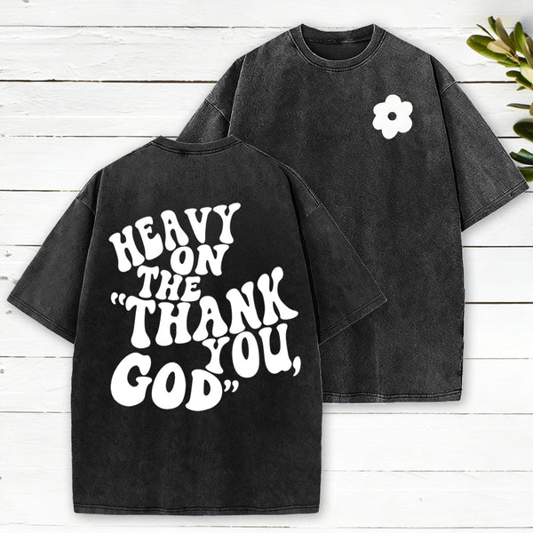 Heavy On Thank You God Christian Washed T-Shirt