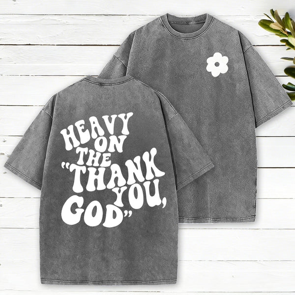 Heavy On Thank You God Christian Washed T-Shirt