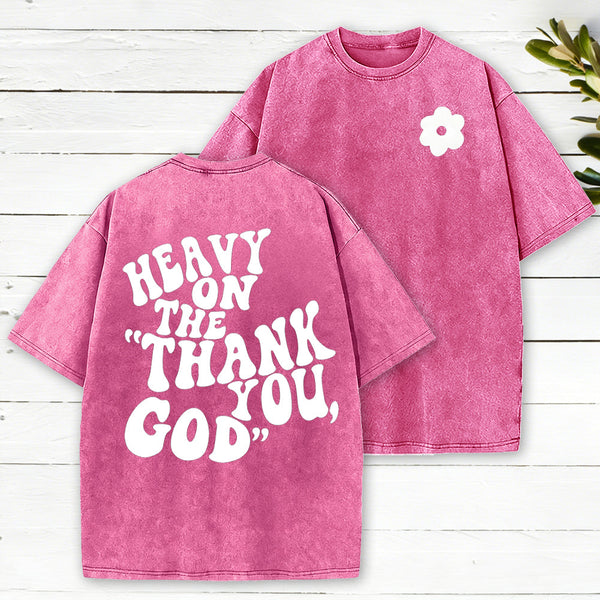 Heavy On Thank You God Christian Washed T-Shirt