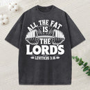 All The Fat Is The Lord's Washed T-Shirt