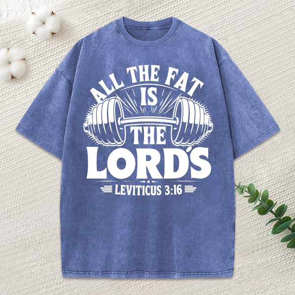 All The Fat Is The Lord's Washed T-Shirt