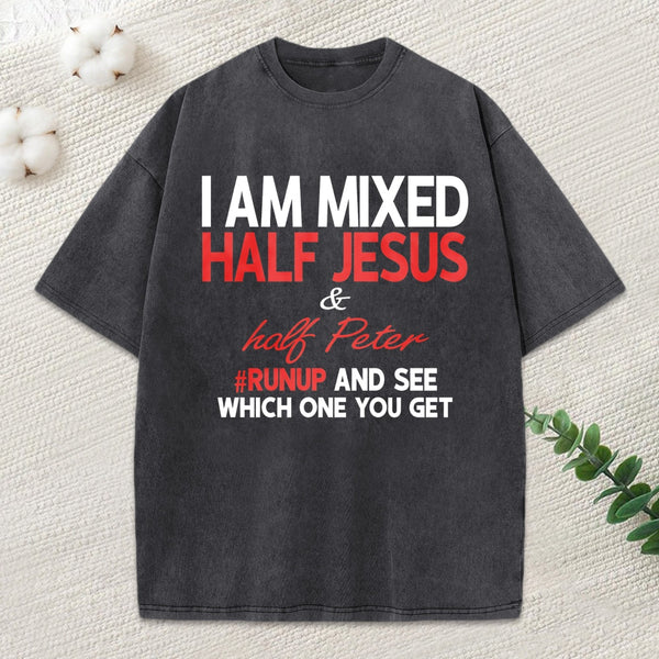 I Am Mixed Half Jesus And Half Peter Washed T-Shirt