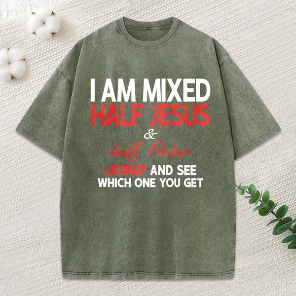 I Am Mixed Half Jesus And Half Peter Washed T-Shirt