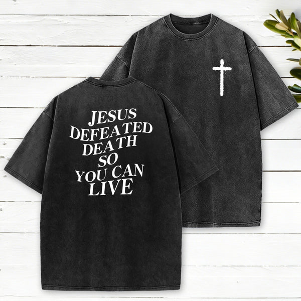 Jesus Defeated Death So Can Live Washed T-Shirt