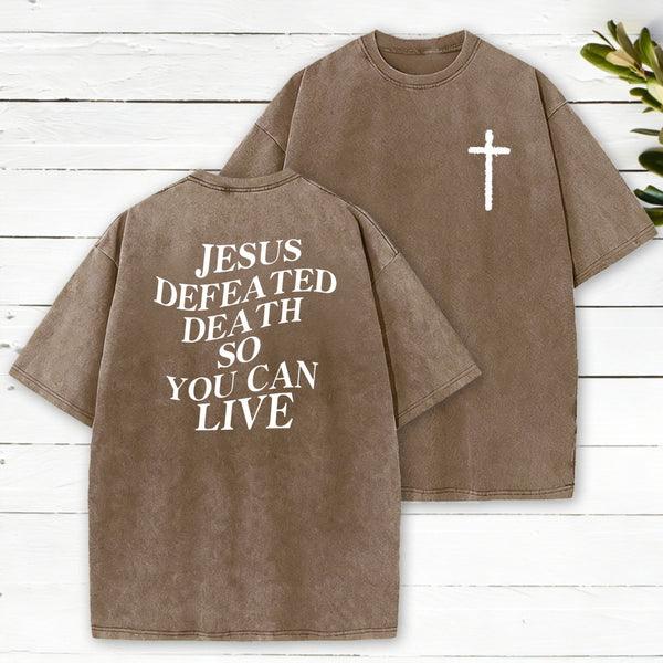 Jesus Defeated Death So Can Live Washed T-Shirt