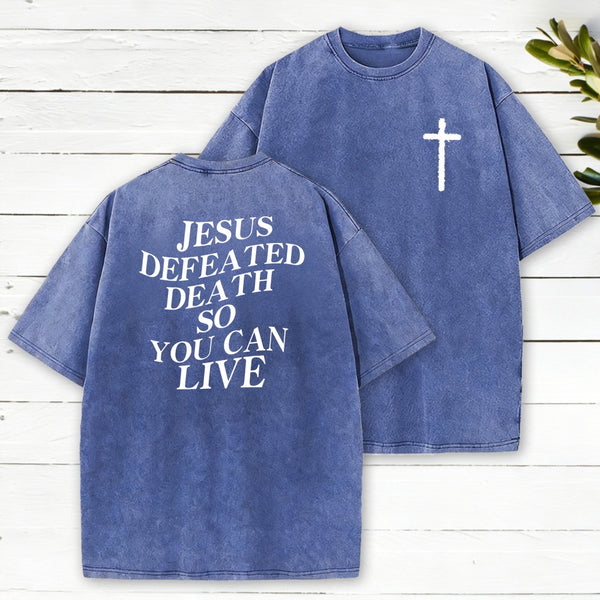 Jesus Defeated Death So Can Live Washed T-Shirt