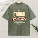 Be Strong And Courageous Washed T-Shirt