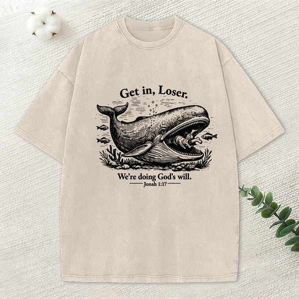 Get In Loser We're Doing God's Will Christian Washed T-Shirt