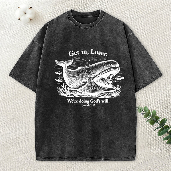 Get In Loser We're Doing God's Will Christian Washed T-Shirt
