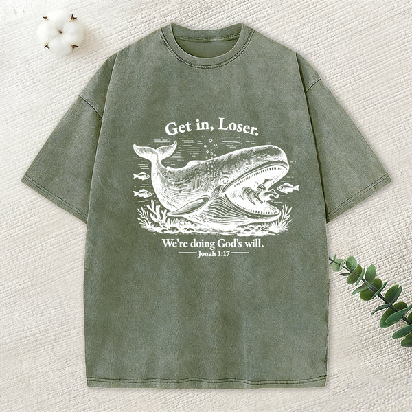 Get In Loser We're Doing God's Will Christian Washed T-Shirt