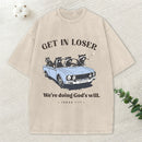 Get In Loser We're Doing God's Will Christian Washed T-Shirt