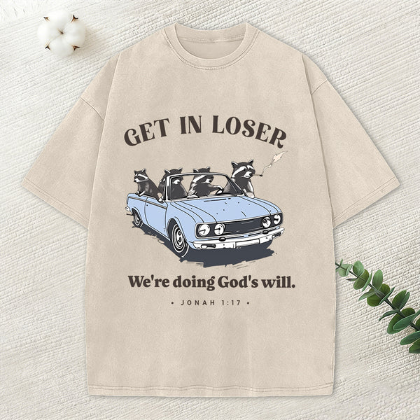 Get In Loser We're Doing God's Will Christian Washed T-Shirt