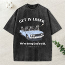 Get In Loser We're Doing God's Will Christian Washed T-Shirt