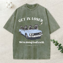 Get In Loser We're Doing God's Will Christian Washed T-Shirt