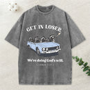 Get In Loser We're Doing God's Will Christian Washed T-Shirt