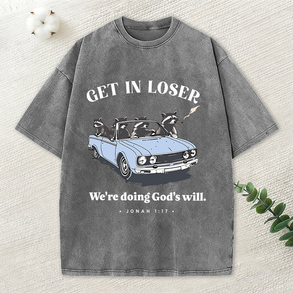 Get In Loser We're Doing God's Will Christian Washed T-Shirt