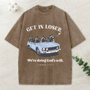 Get In Loser We're Doing God's Will Christian Washed T-Shirt