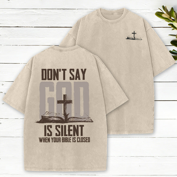 Don't Say God Is Silent When Your Bible Is Closed Christian Washed T-Shirt