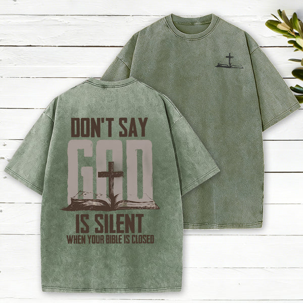 Don't Say God Is Silent When Your Bible Is Closed Christian Washed T-Shirt