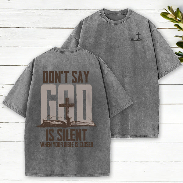 Don't Say God Is Silent When Your Bible Is Closed Christian Washed T-Shirt