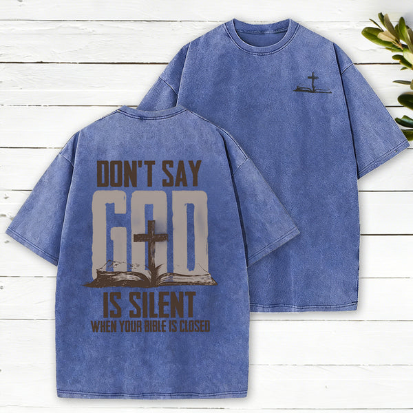 Don't Say God Is Silent When Your Bible Is Closed Christian Washed T-Shirt