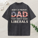 Just A Proud Dad That Didn't Raise Liberals, Father's Day T-Shirt