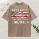 Just A Proud Dad That Didn't Raise Liberals, Father's Day T-Shirt