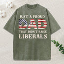 Just A Proud Dad That Didn't Raise Liberals, Father's Day T-Shirt