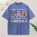Just A Proud Dad That Didn't Raise Liberals, Father's Day T-Shirt