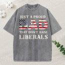 Just A Proud Dad That Didn't Raise Liberals, Father's Day T-Shirt