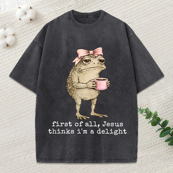 First Of All Jesus Thinks I M A Delight Christian Washed T-Shirt