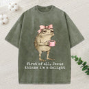 First Of All Jesus Thinks I M A Delight Christian Washed T-Shirt