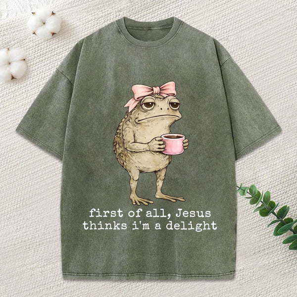 First Of All Jesus Thinks I M A Delight Christian Washed T-Shirt