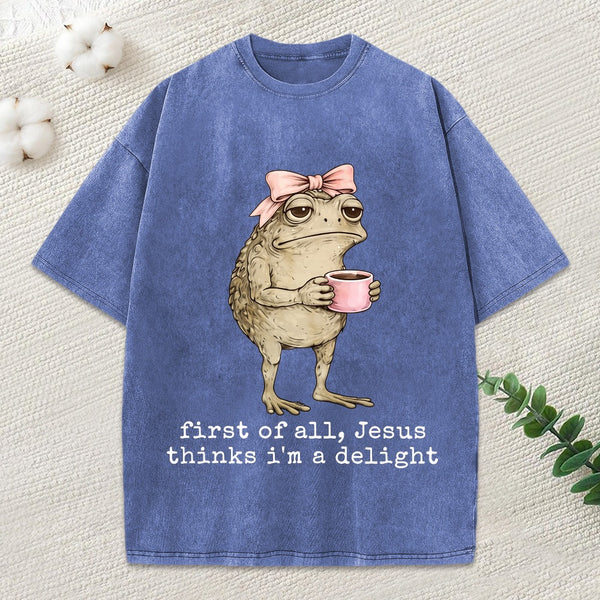 First Of All Jesus Thinks I M A Delight Christian Washed T-Shirt