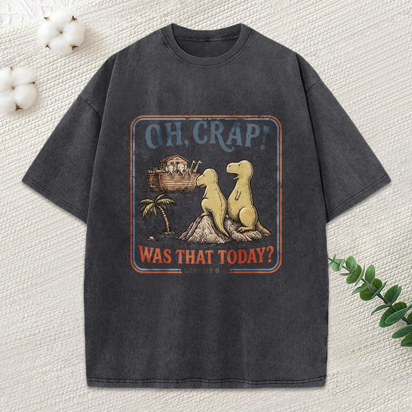 Oh Crap! Was That Today Christian Washed T-Shirt
