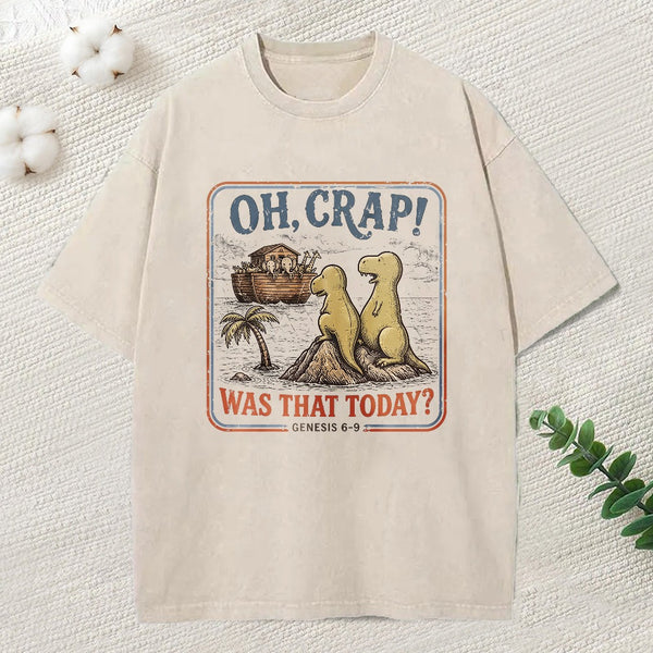 Oh Crap! Was That Today Christian Washed T-Shirt
