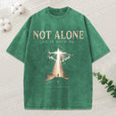 Not Alone He Is With Me Christian Washed T-Shirt